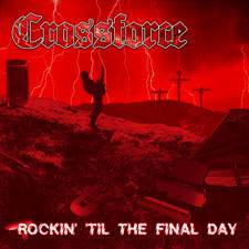 Crossforce : Rockin' Til the Final Day